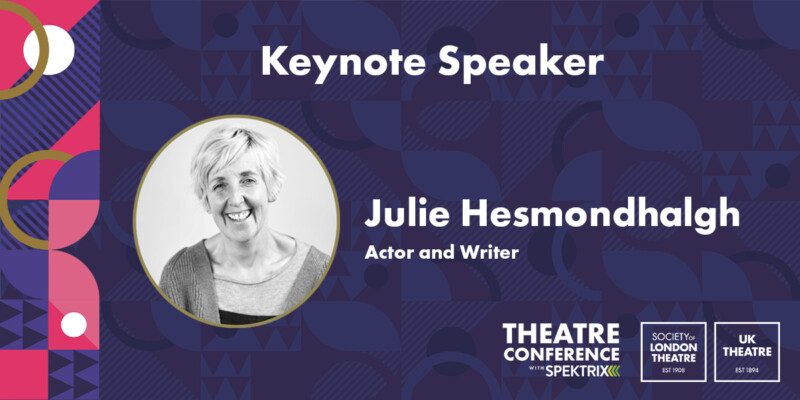 Against a navy patterned background, text reads "Keynote Speaker Julie Hesmondhalgh, Actor and Writer. Theatre Conference 2026 with Spektrix